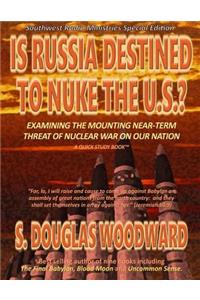 Is Russia Destined to Nuke the U.S.: Examining the Near-Term Threat of Nuclear War on Our Nation