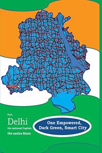 First, Delhi the National Capital, the entire State, One Empowered, Dark Green, Smart City