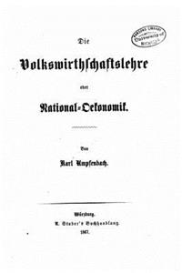 Die volkswirthschaftslehre oder nationaloekonomik