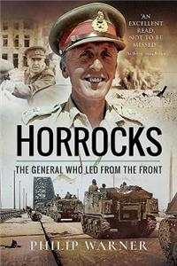 Horrocks, The General Who Led from the Front: The General Who Led from the Front