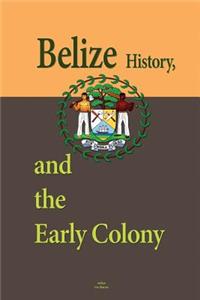 Belize History, and the Early Colony