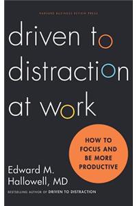 Driven to Distraction at Work: How to Focus and Be More Productive