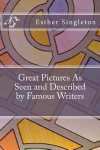 Great Pictures as Seen and Described by Famous Writers