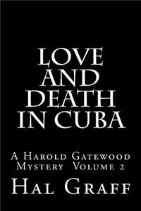Love and Death in Cuba: A Harold Gatewood Mystery Volume 2