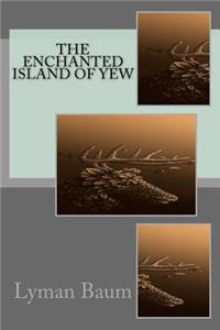 The Enchanted Island of Yew