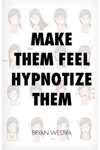Make Them Feel Hypnotize Them