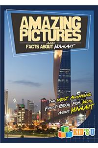 Amazing Pictures and Facts About Kuwait: The Most Amazing Fact Book for Kids About Kuwait (Kids U)