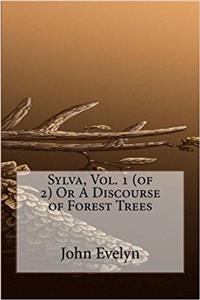 Sylva: A Discourse of Forest Trees: 1