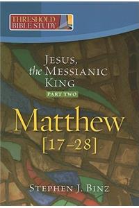 Jesus, the Messianic King--Part Two Matthew 17-28