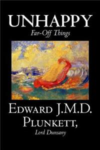 Unhappy Far-Off Things by Edward J. M. D. Plunkett, Fiction, Classics, Fantasy, Horror