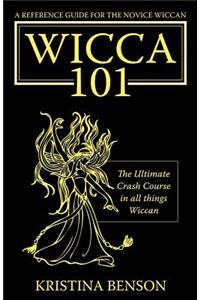 Reference Guide for the Novice Wiccan: The Ultimate Crash Course in All Things Wiccan - Wicca 101