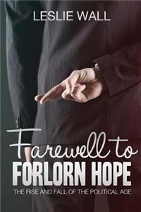 Farewell to Forlorn Hope: The Rise and Fall of the Political Age