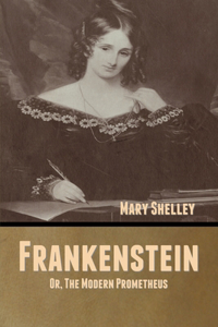 Frankenstein; Or, The Modern Prometheus