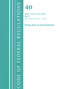 Code of Federal Regulations, Title 40 Protection of the Environment 52.01-52.1018, Revised as of July 1, 2021