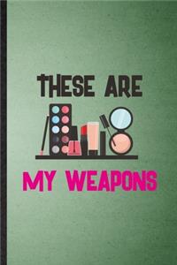 These Are My Weapons