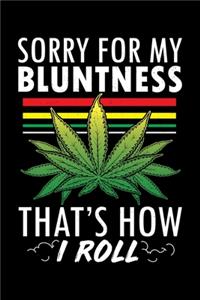 Sorry For My Bluntness That's How I Roll