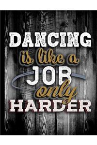Dancing Is Like A Job Only Harder