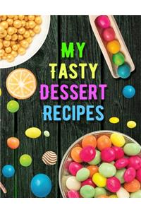 My Tasty Dessert Recipes. Create Your Own Collected Recipes. Blank Recipe Book to Write in, Document all Your Special Recipes and Notes for Your Favorite. Collect the Recipes You Love in Your Own Recipe Book.