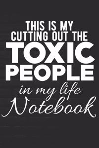 This Is My Cutting Out The TOXIC PEOPLE In My Life Notebook: 100 Page Journal - 6x9 Blank Lined - Mental Health - Self-Care - Anxiety - Boundaries - Respect -