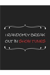 I Randomly Break Out In Show Tunes Notebook