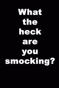 What The Heck Are You Smocking?