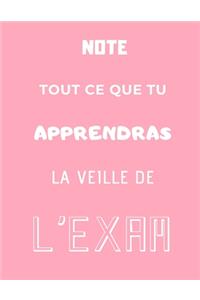 Note tout ce que tu apprendras la veille de l'exam