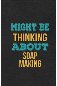 Might Be Thinking About Soap Making A5 Lined Notebook