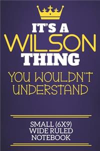 It's A Wilson Thing You Wouldn't Understand Small (6x9) Wide Ruled Notebook