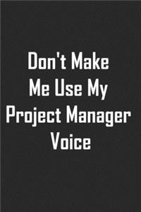 Don't Make Me Use My Project Manager Voice