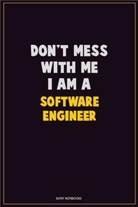 Don't Mess With Me, I Am A software engineer