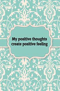 My positive thoughts create positive feelings, Notebook
