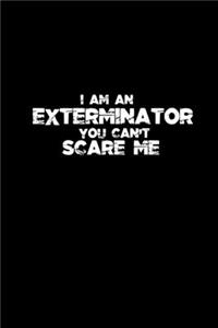 I am an Exterminator you can't scare me