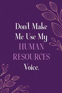 Don't Make Me Use My Human Resources Voice.