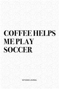 Coffee Helps Me Play Soccer