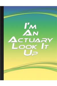 I'm An Actuary Look It Up