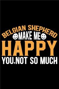 Belgian Shepherd Make Me Happy You, Not So Much