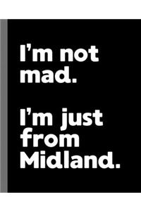I'm not mad. I'm just from Midland.