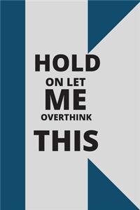 Hold on Let Me Overthink This