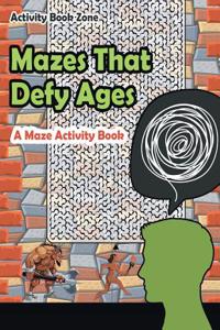 Mazes That Defy Ages. a Maze Activity Book