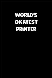 World's Okayest Printer Notebook - Printer Diary - Printer Journal - Funny Gift for Printer