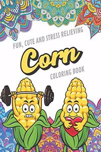Fun Cute And Stress Relieving Corn Coloring Book