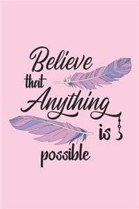 Believe that anything is possible