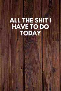 All The Shit I Have To Do Today