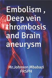 Embolism, Deep vein thrombosis and Brain aneurysm