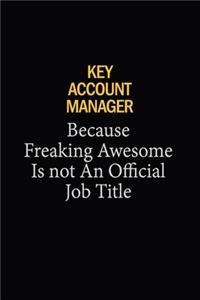 Key Account Manager Because Freaking Awesome Is Not An Official Job Title