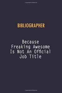Bibliographer Because Freaking Awesome is not An Official Job Title