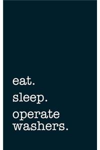 eat. sleep. operate washers. - Lined Notebook