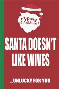 Merry Christmas Santa Doesn't Like Wives Unlucky For You