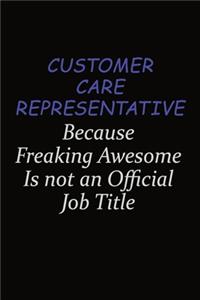 Customer Care Representative Because Freaking Awesome Is Not An Official Job Title