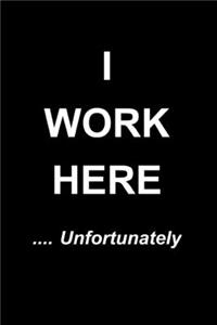 I Work Here .... Unfortunately